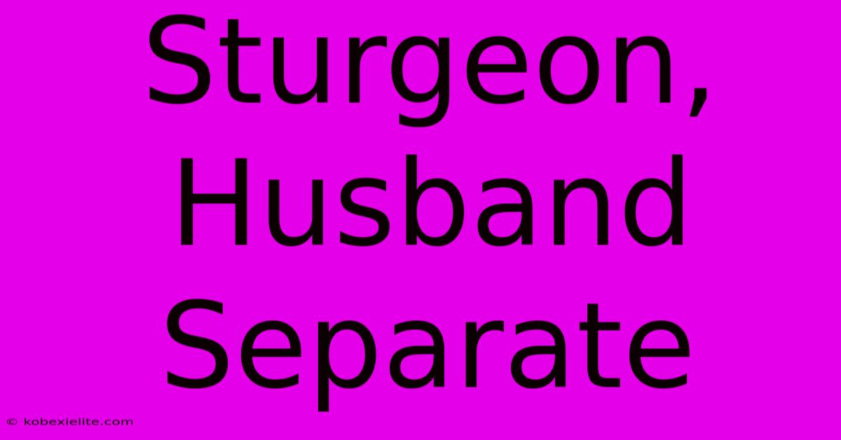 Sturgeon, Husband Separate