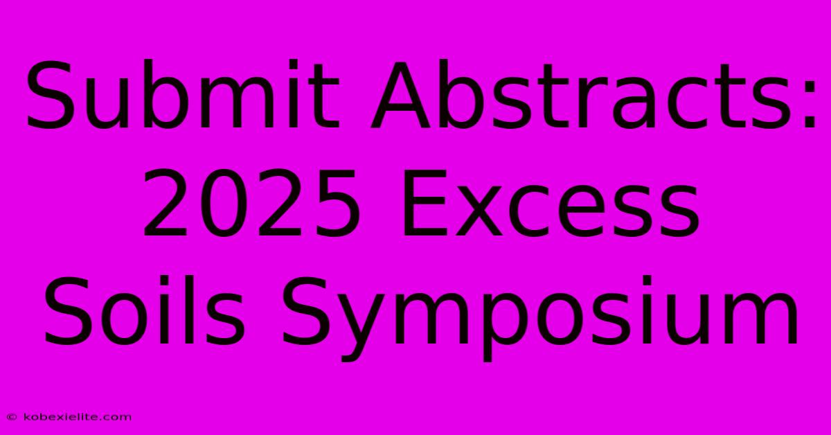 Submit Abstracts: 2025 Excess Soils Symposium