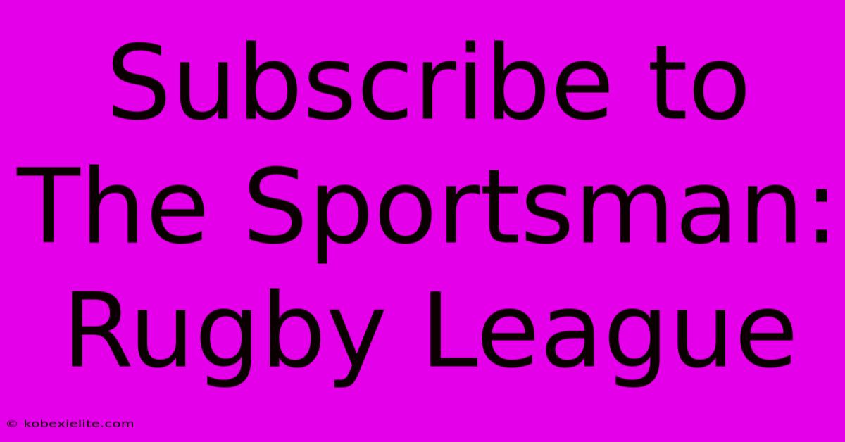 Subscribe To The Sportsman: Rugby League