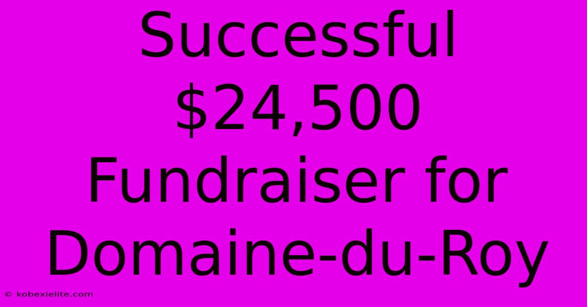 Successful $24,500 Fundraiser For Domaine-du-Roy