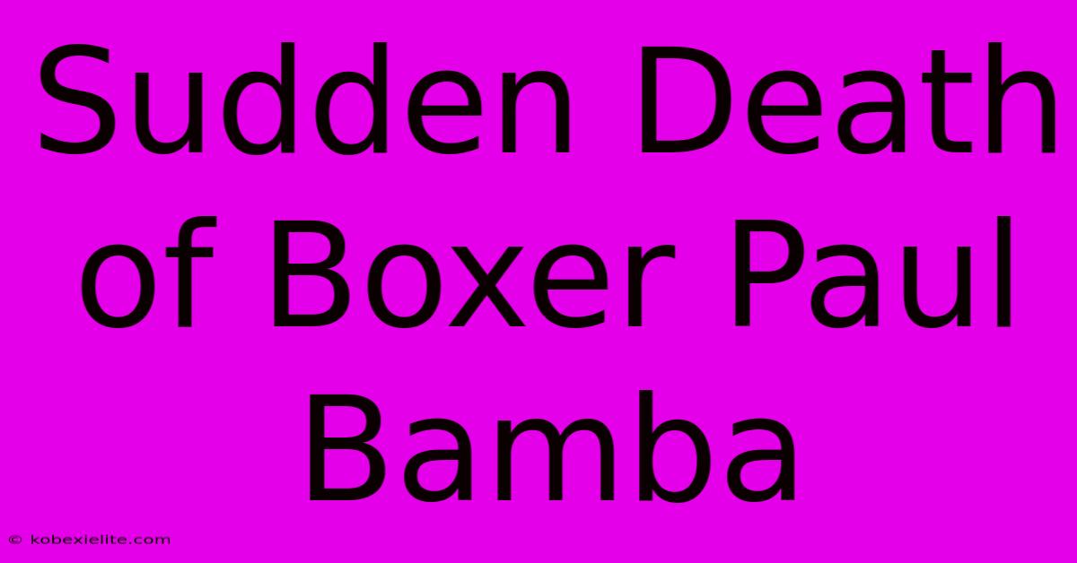 Sudden Death Of Boxer Paul Bamba