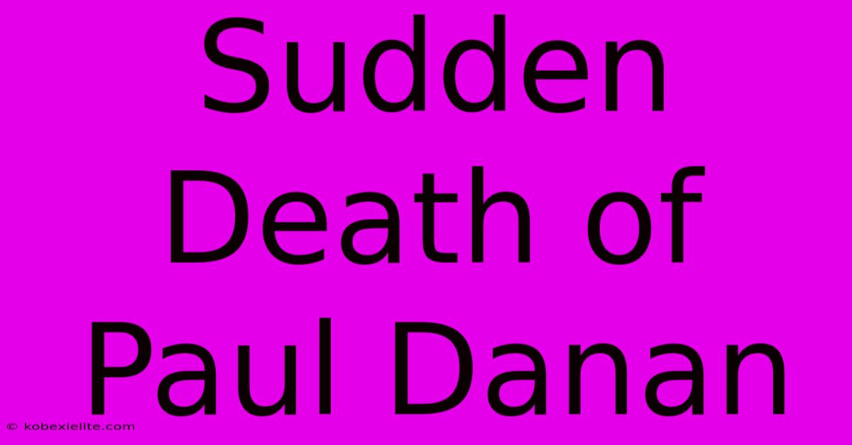 Sudden Death Of Paul Danan