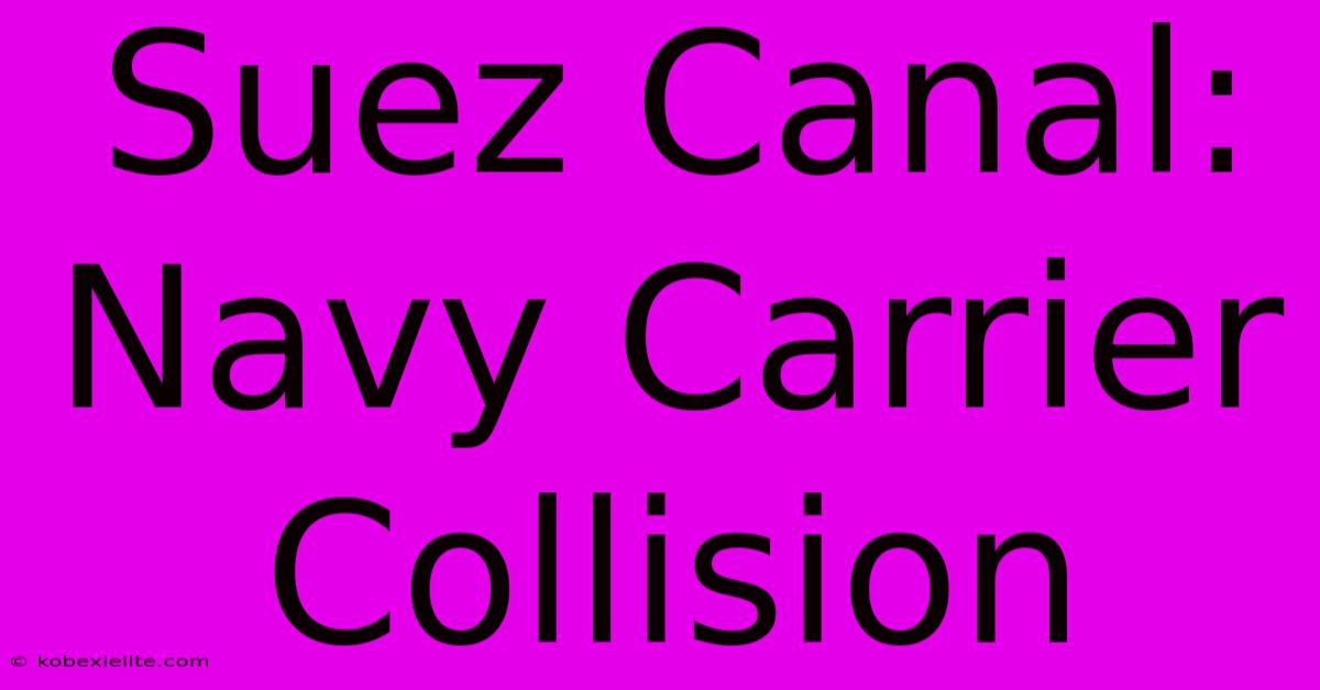 Suez Canal: Navy Carrier Collision