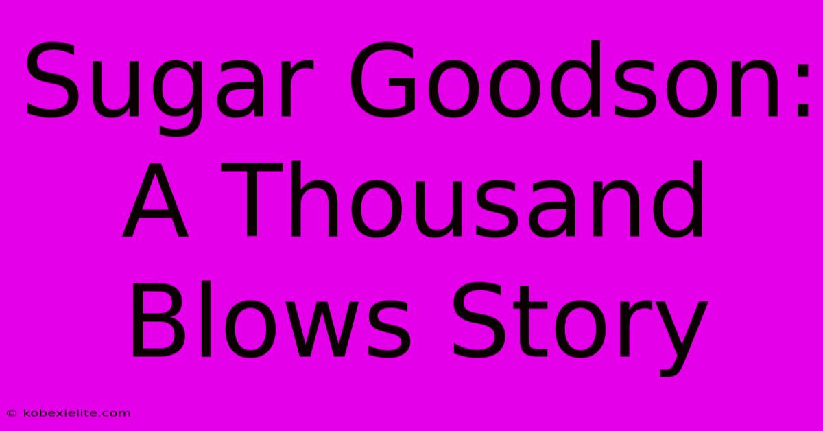 Sugar Goodson: A Thousand Blows Story