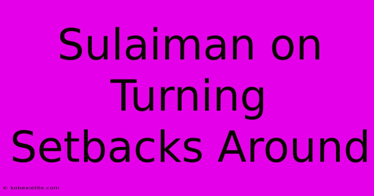 Sulaiman On Turning Setbacks Around