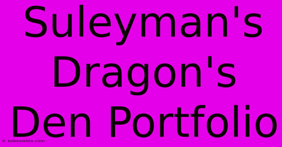 Suleyman's Dragon's Den Portfolio