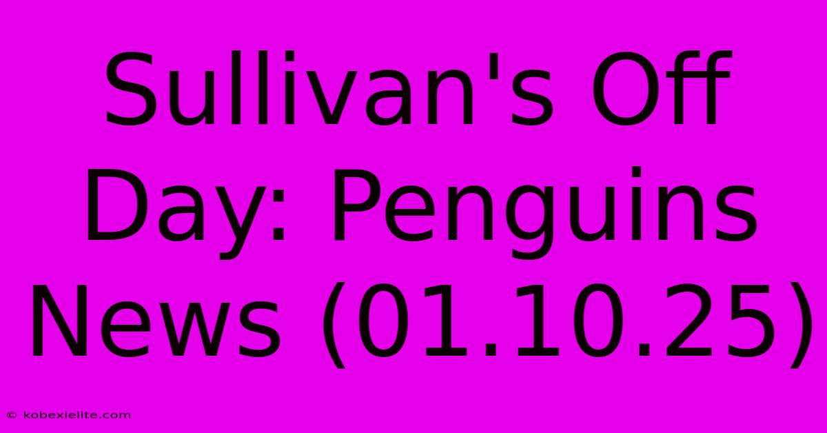 Sullivan's Off Day: Penguins News (01.10.25)