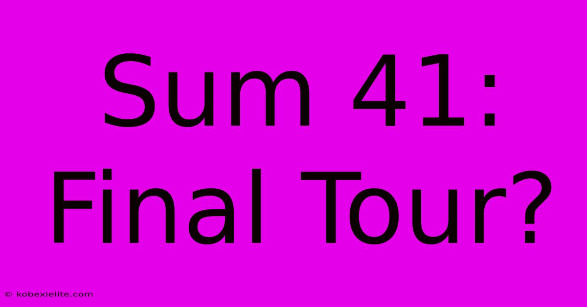 Sum 41: Final Tour?