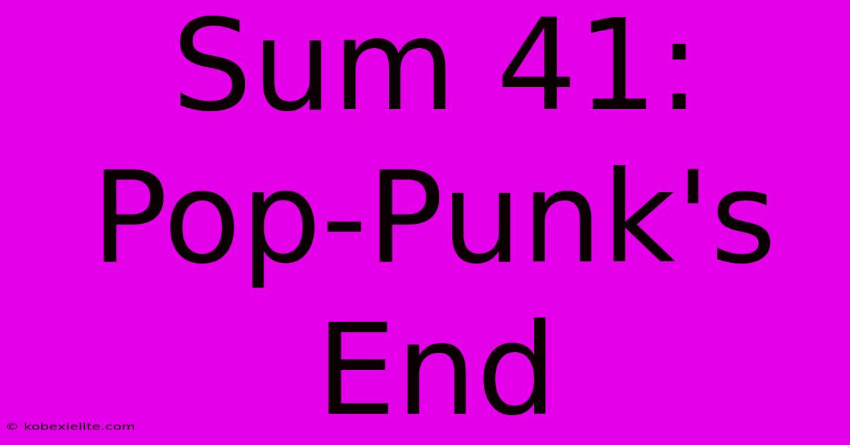 Sum 41: Pop-Punk's End