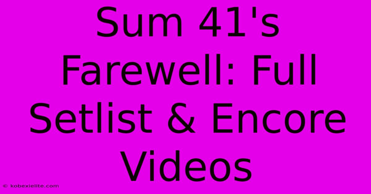 Sum 41's Farewell: Full Setlist & Encore Videos