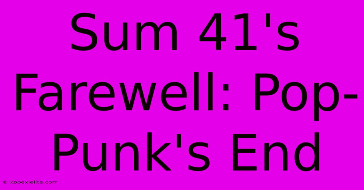 Sum 41's Farewell: Pop-Punk's End