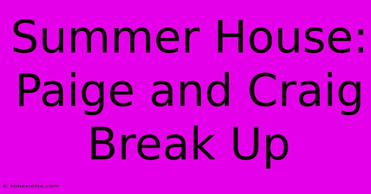 Summer House: Paige And Craig Break Up