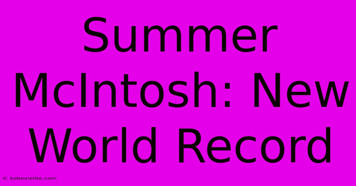 Summer McIntosh: New World Record Summer McIntosh: New World Record