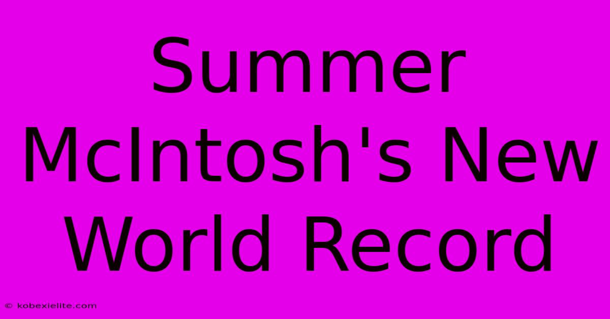 Summer McIntosh's New World Record Summer McIntosh's New World Record