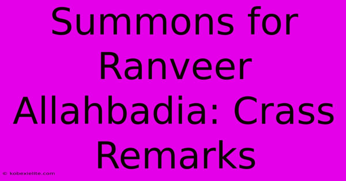 Summons For Ranveer Allahbadia: Crass Remarks