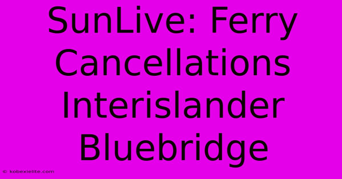 SunLive: Ferry Cancellations Interislander Bluebridge