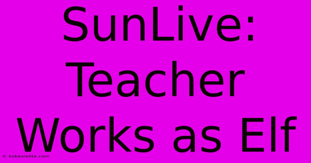 SunLive: Teacher Works As Elf