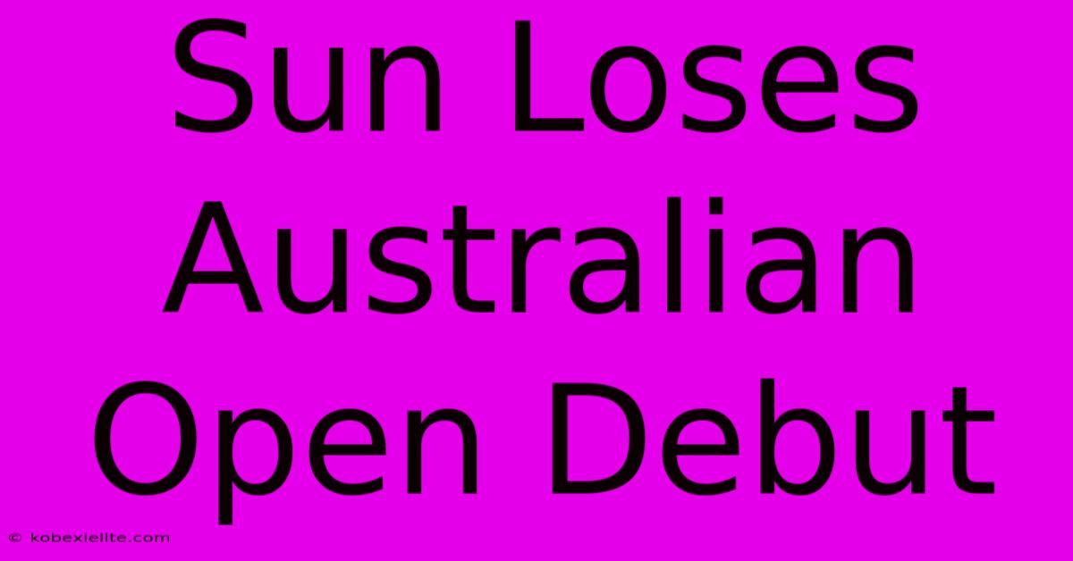 Sun Loses Australian Open Debut