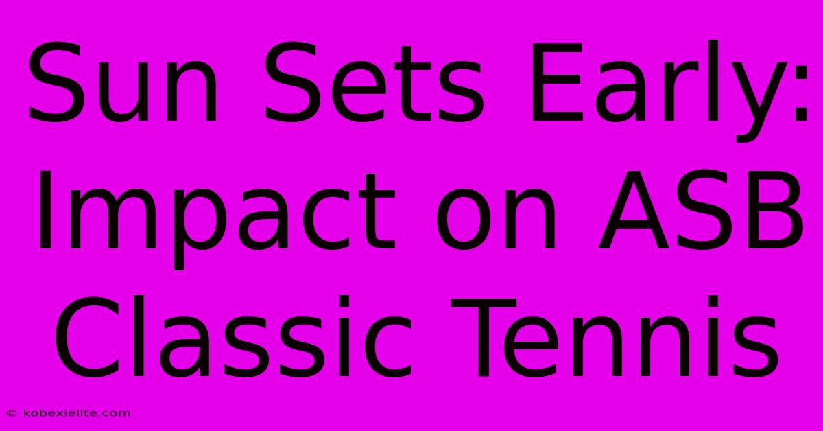 Sun Sets Early: Impact On ASB Classic Tennis