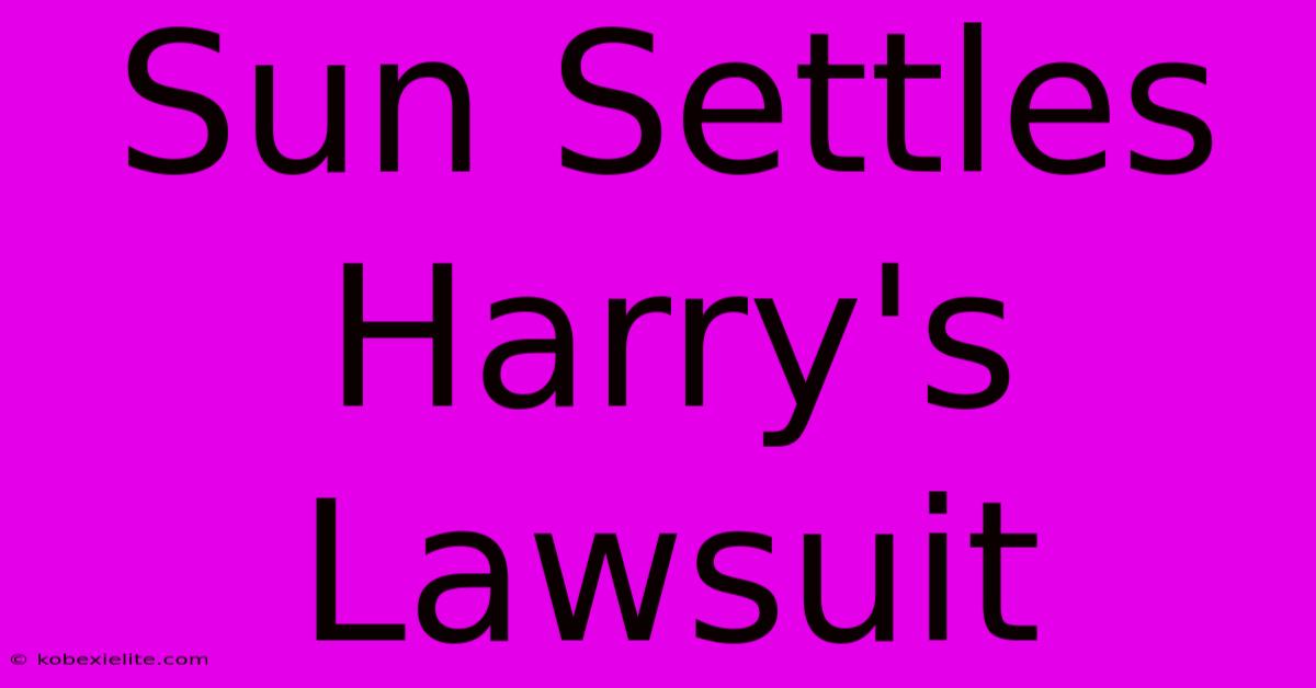 Sun Settles Harry's Lawsuit