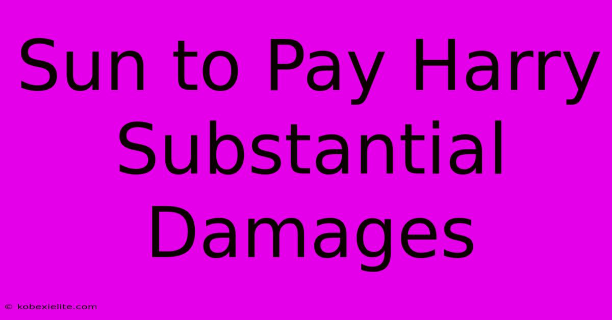 Sun To Pay Harry Substantial Damages