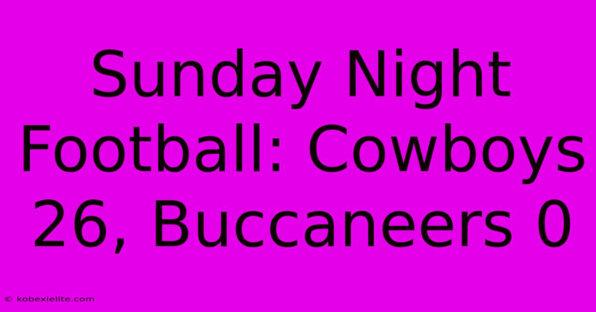 Sunday Night Football: Cowboys 26, Buccaneers 0