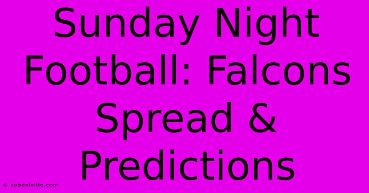 Sunday Night Football: Falcons Spread & Predictions