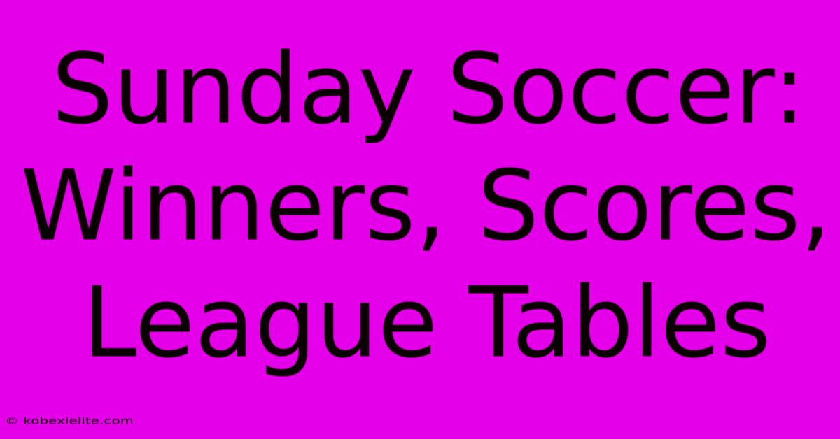 Sunday Soccer: Winners, Scores, League Tables