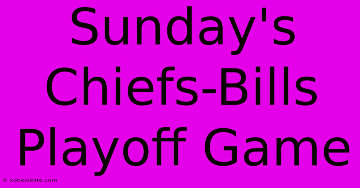 Sunday's Chiefs-Bills Playoff Game