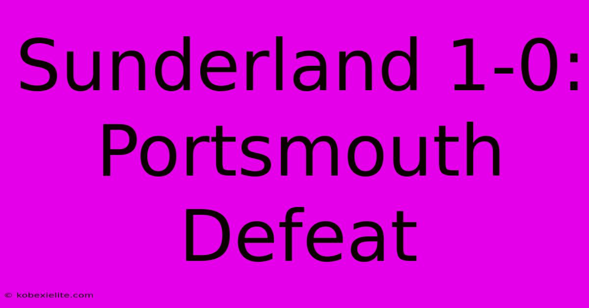 Sunderland 1-0: Portsmouth Defeat