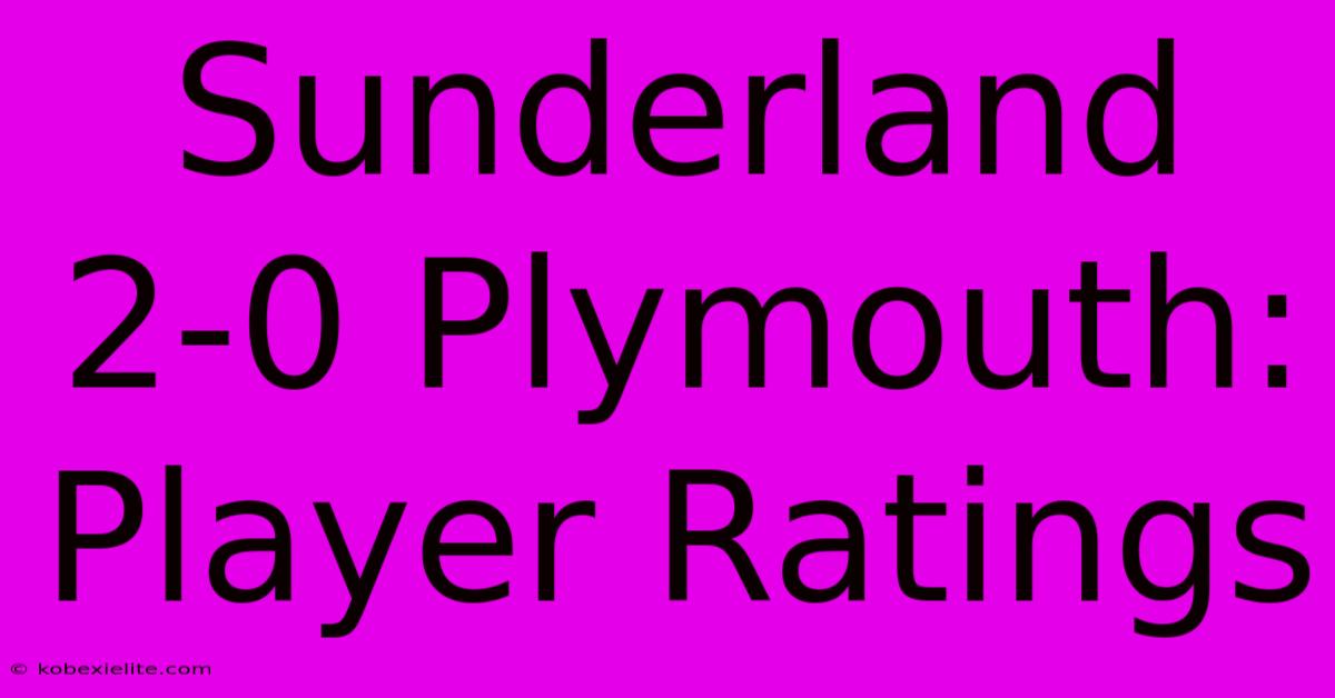 Sunderland 2-0 Plymouth: Player Ratings