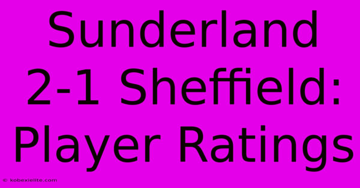 Sunderland 2-1 Sheffield: Player Ratings