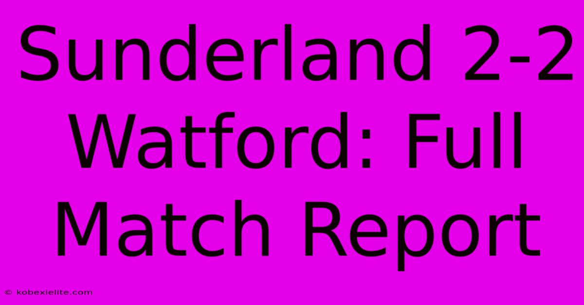 Sunderland 2-2 Watford: Full Match Report