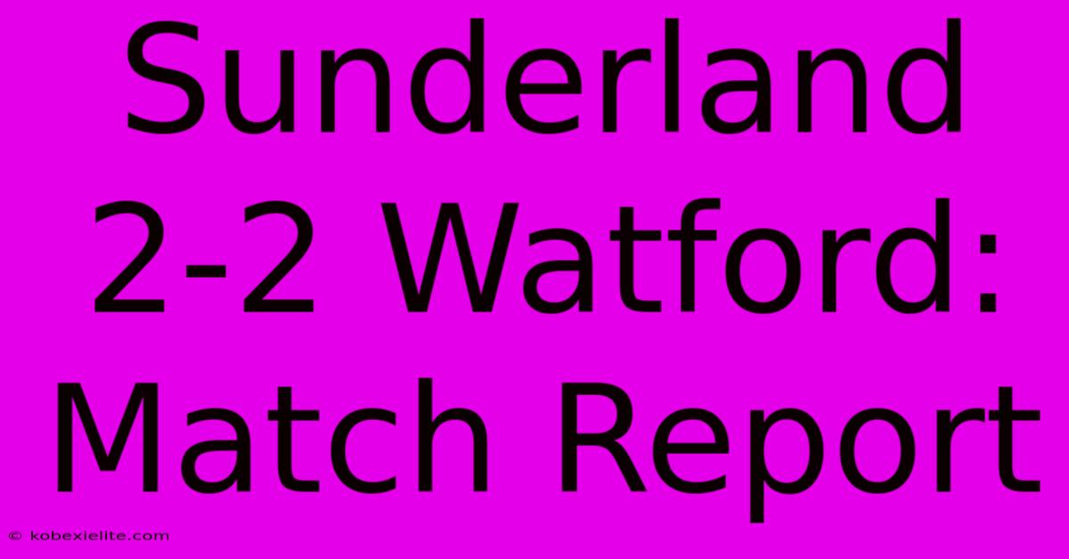 Sunderland 2-2 Watford: Match Report