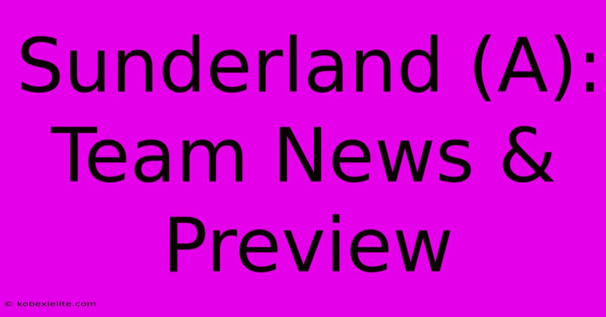 Sunderland (A): Team News & Preview