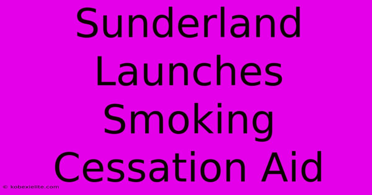 Sunderland Launches Smoking Cessation Aid