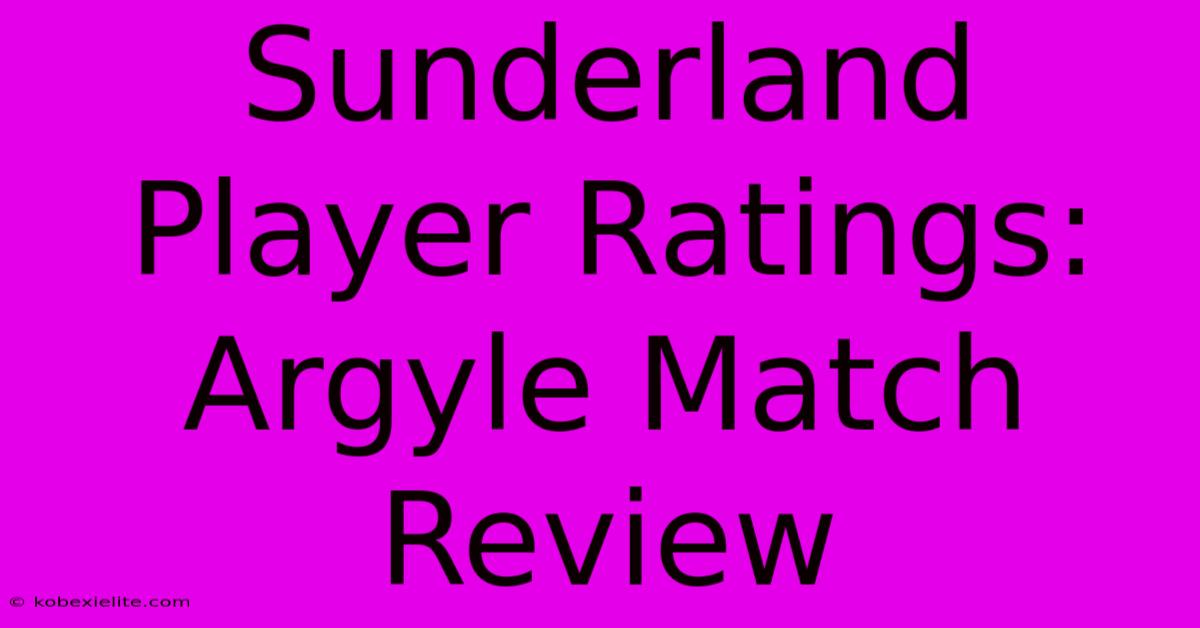 Sunderland Player Ratings: Argyle Match Review