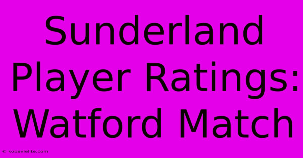 Sunderland Player Ratings: Watford Match