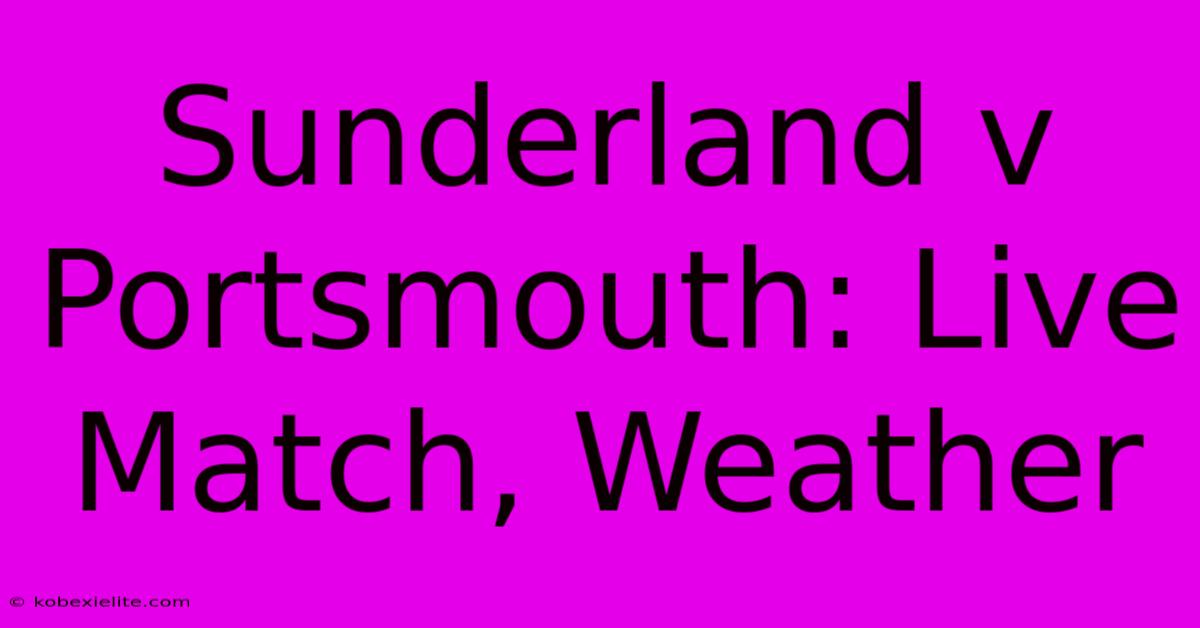 Sunderland V Portsmouth: Live Match, Weather