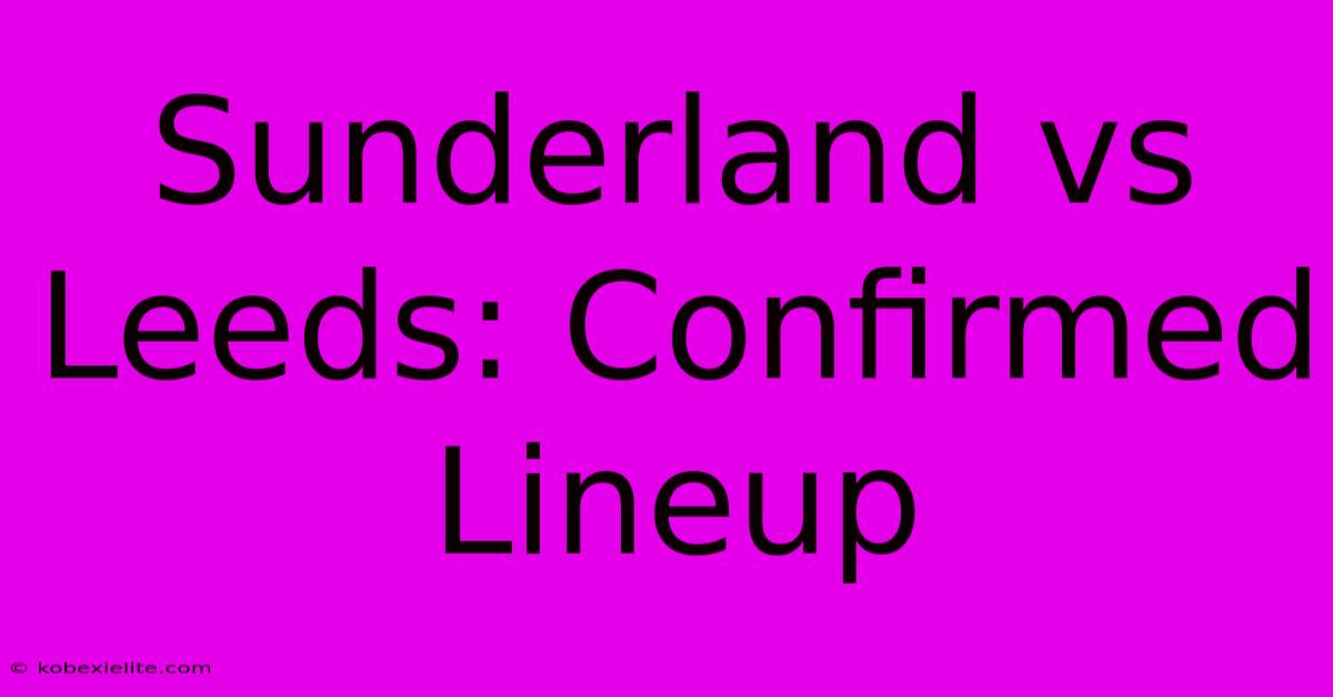 Sunderland Vs Leeds: Confirmed Lineup