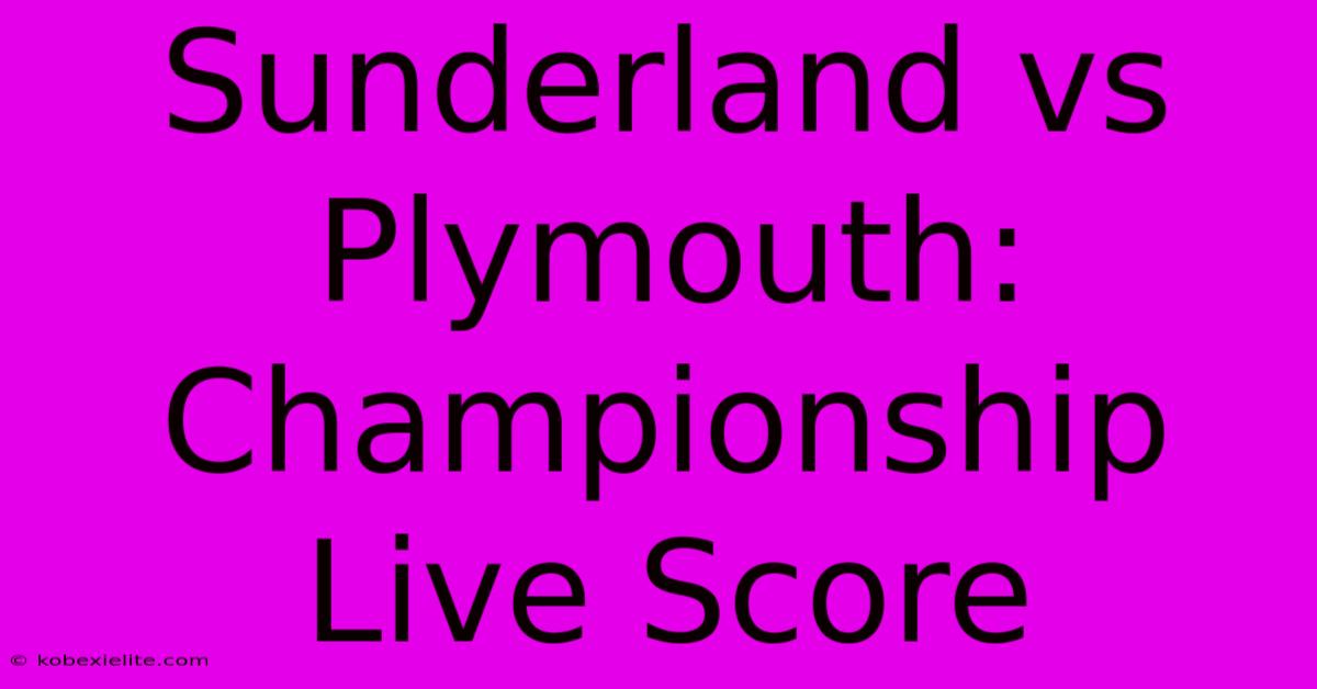 Sunderland Vs Plymouth: Championship Live Score