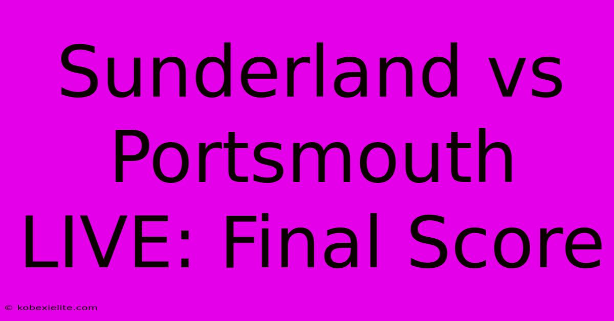 Sunderland Vs Portsmouth LIVE: Final Score