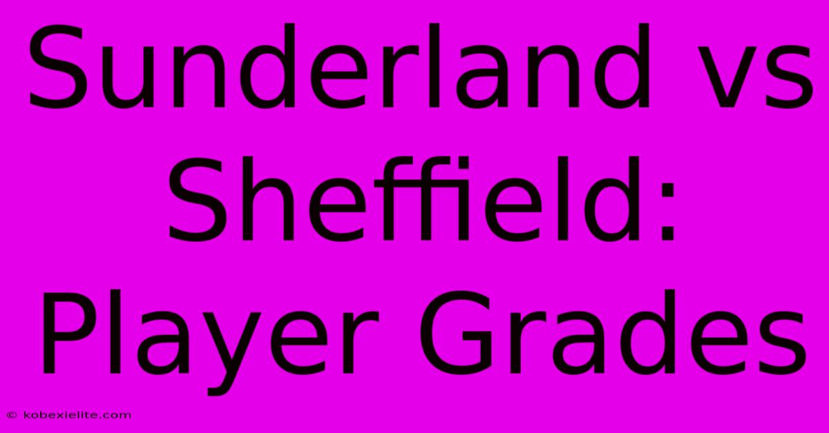 Sunderland Vs Sheffield: Player Grades