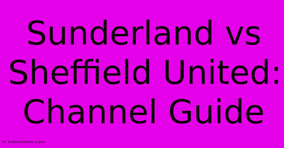 Sunderland Vs Sheffield United: Channel Guide