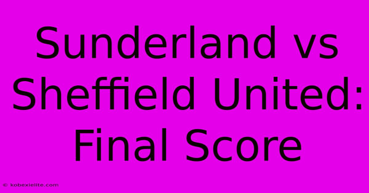 Sunderland Vs Sheffield United: Final Score