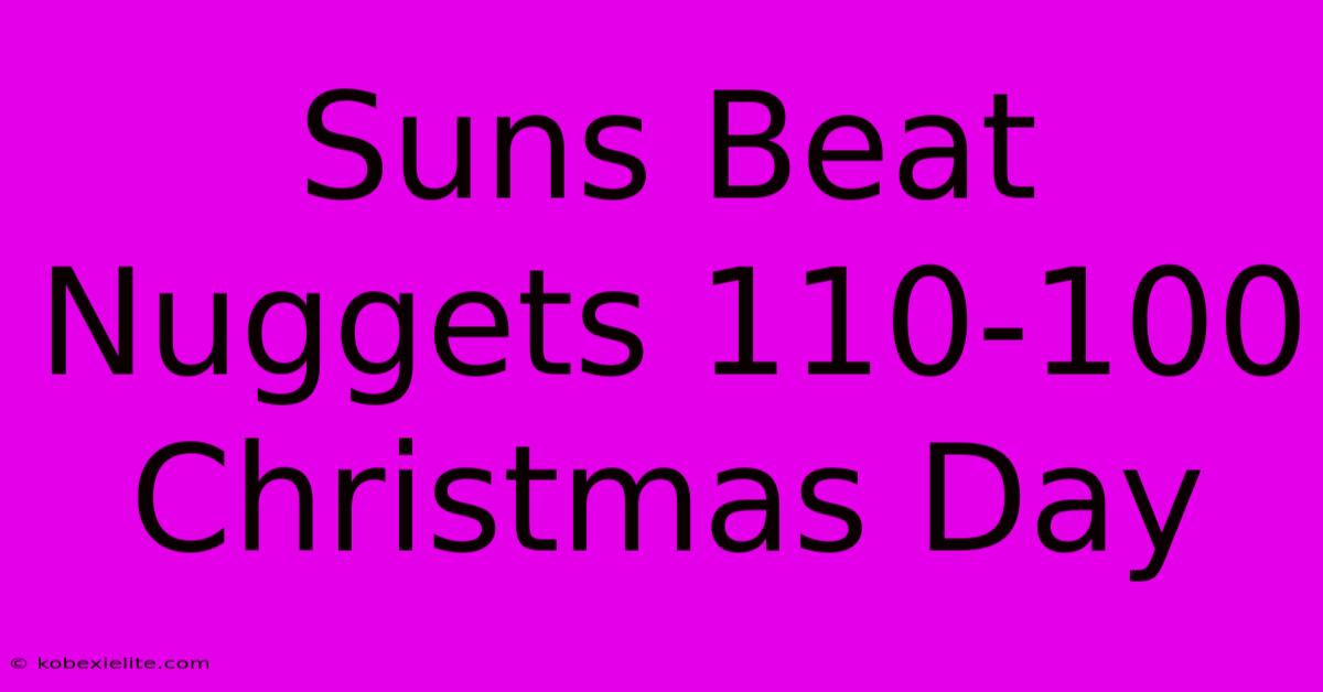 Suns Beat Nuggets 110-100 Christmas Day