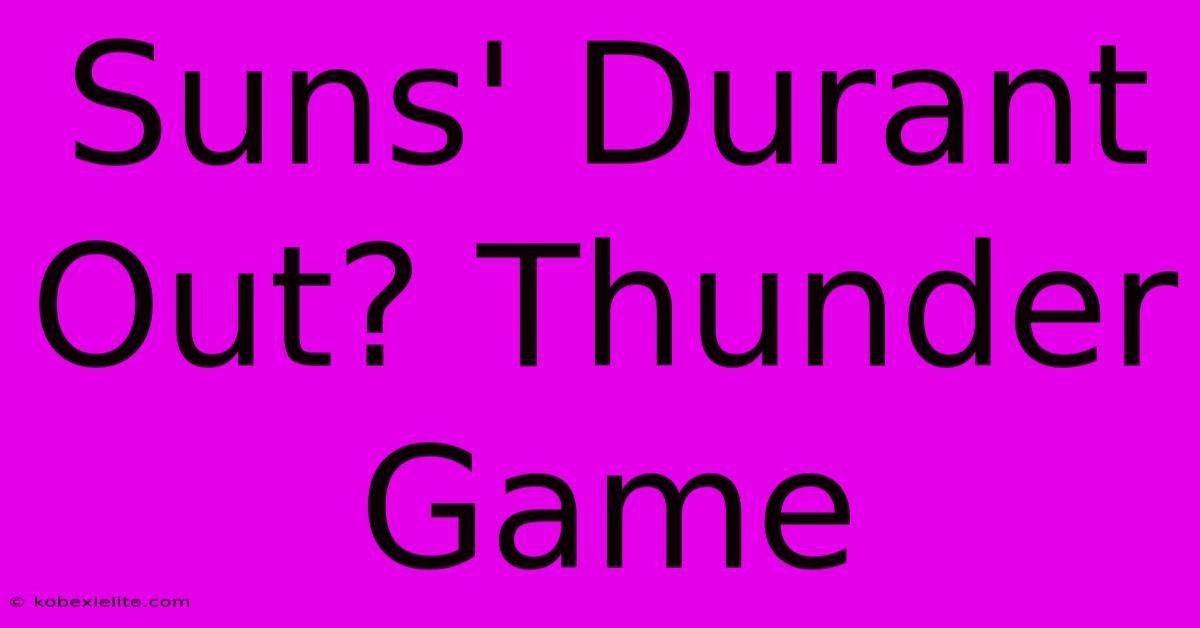 Suns' Durant Out? Thunder Game