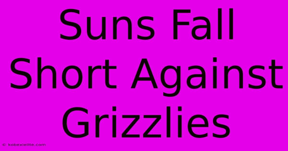 Suns Fall Short Against Grizzlies