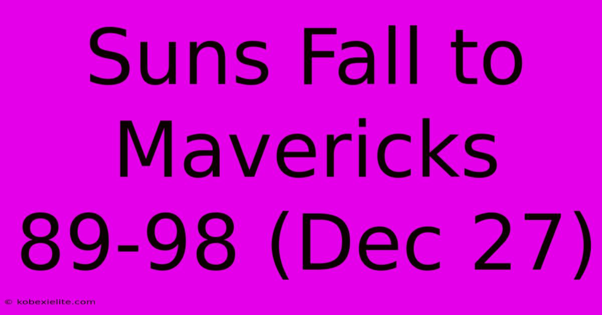 Suns Fall To Mavericks 89-98 (Dec 27)