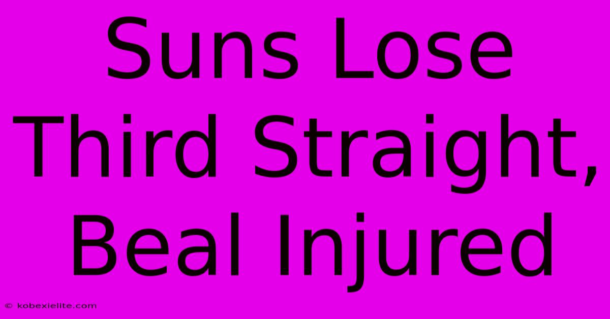 Suns Lose Third Straight, Beal Injured